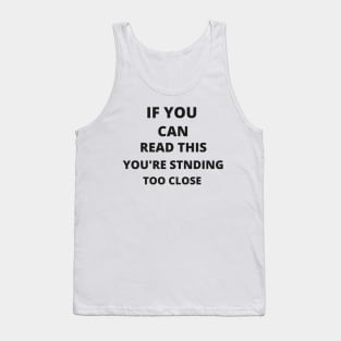 If you can read this, you're standing too close Tank Top